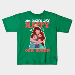 Happy mother's day our queen Kids T-Shirt